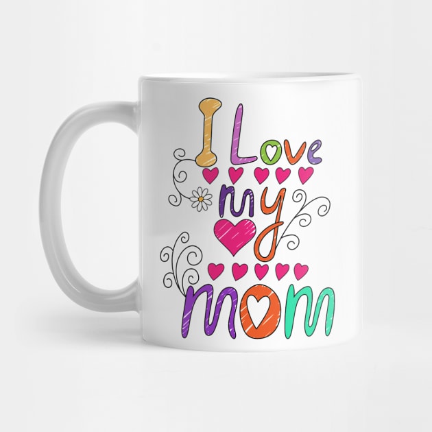 I Love My Mom - Best Mom Ever, Gift for Mom, Best Gift for Her by artspot